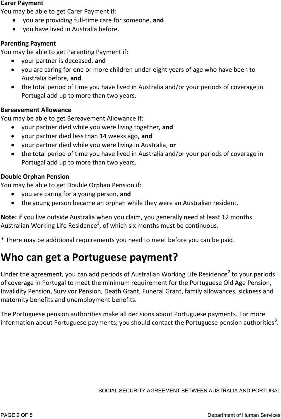 the total period of time you have lived in Australia and/or your periods of coverage in Portugal add up to more than two years.