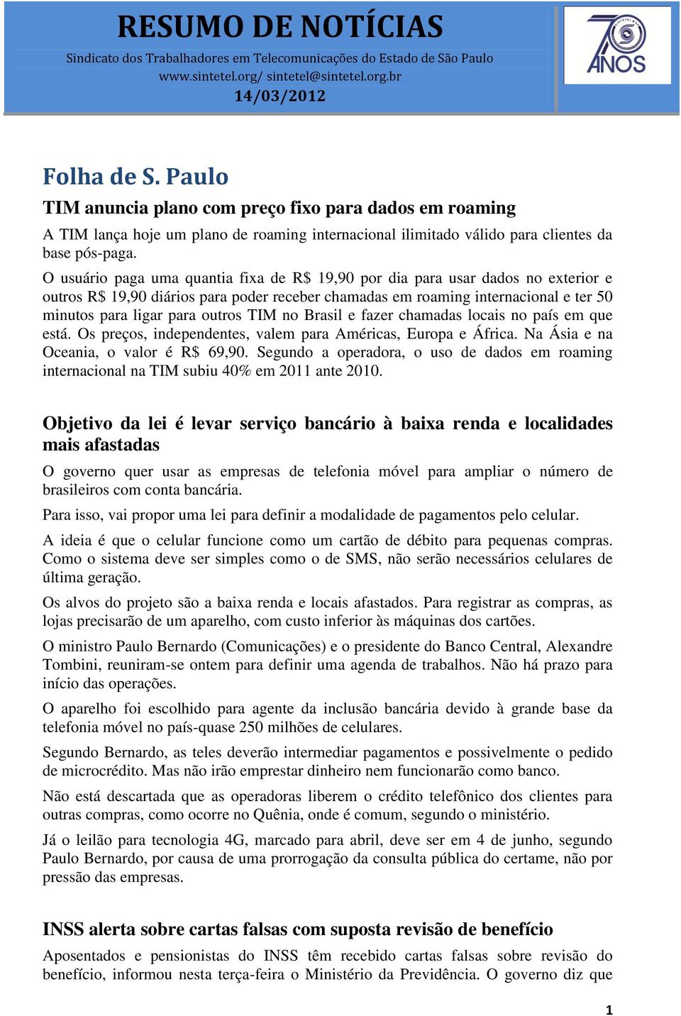 TIM no Brasil e fazer chamadas locais no país em que está. Os preços, independentes, valem para Américas, Europa e África. Na Ásia e na Oceania, o valor é R$ 69,90.