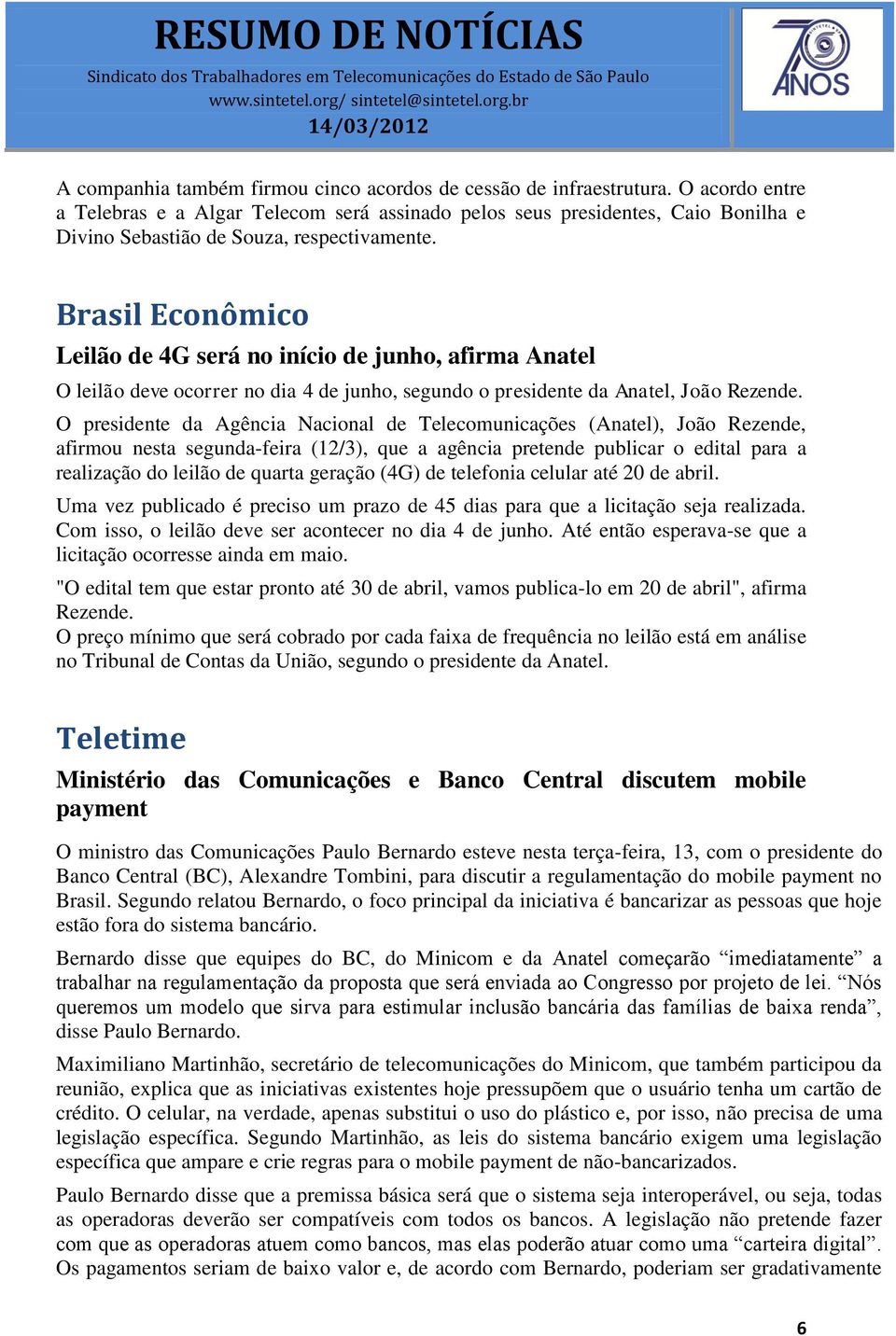 Brasil Econômico Leilão de 4G será no início de junho, afirma Anatel O leilão deve ocorrer no dia 4 de junho, segundo o presidente da Anatel, João Rezende.
