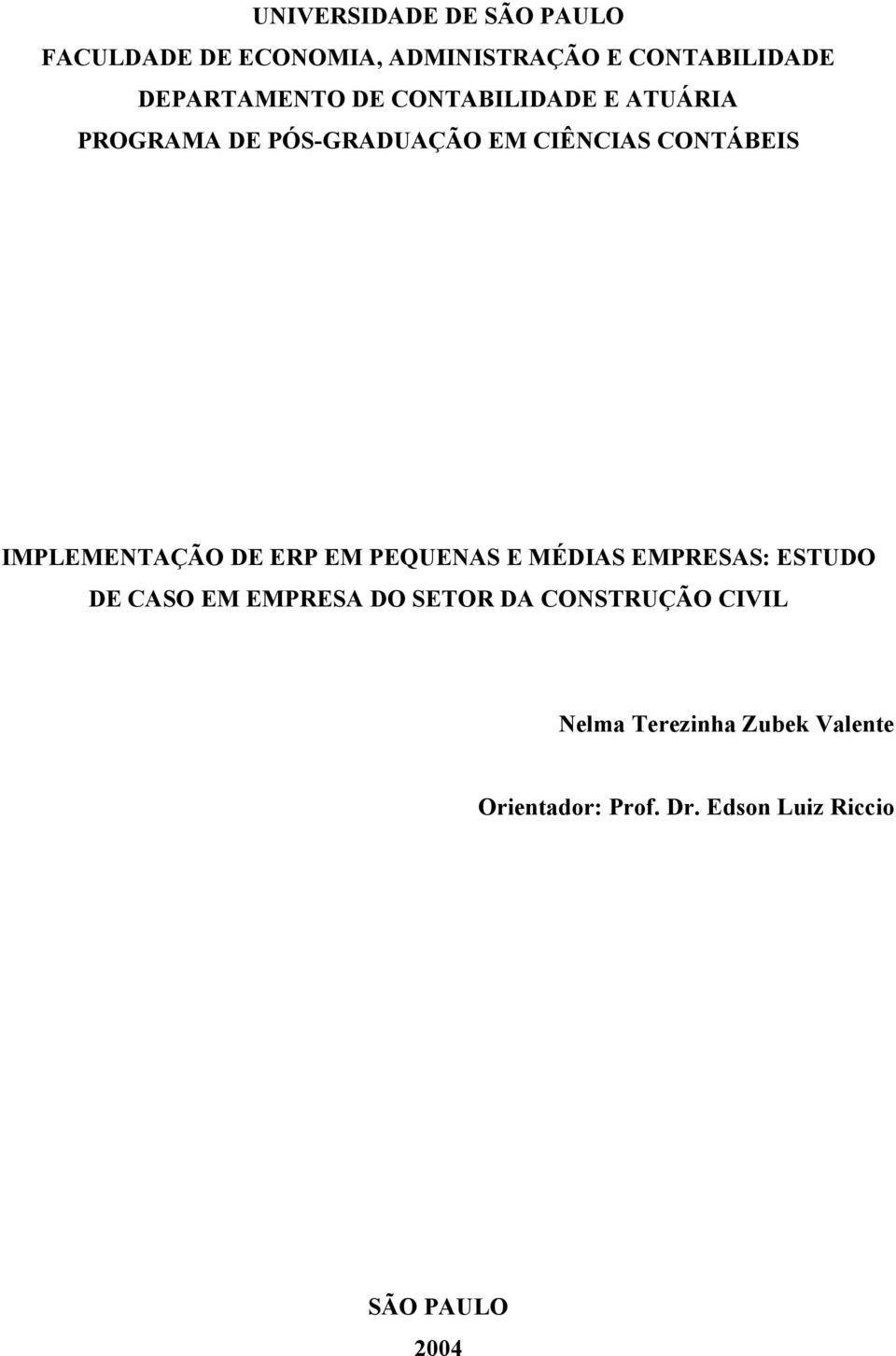 IMPLEMENTAÇÃO DE ERP EM PEQUENAS E MÉDIAS EMPRESAS: ESTUDO DE CASO EM EMPRESA DO SETOR DA