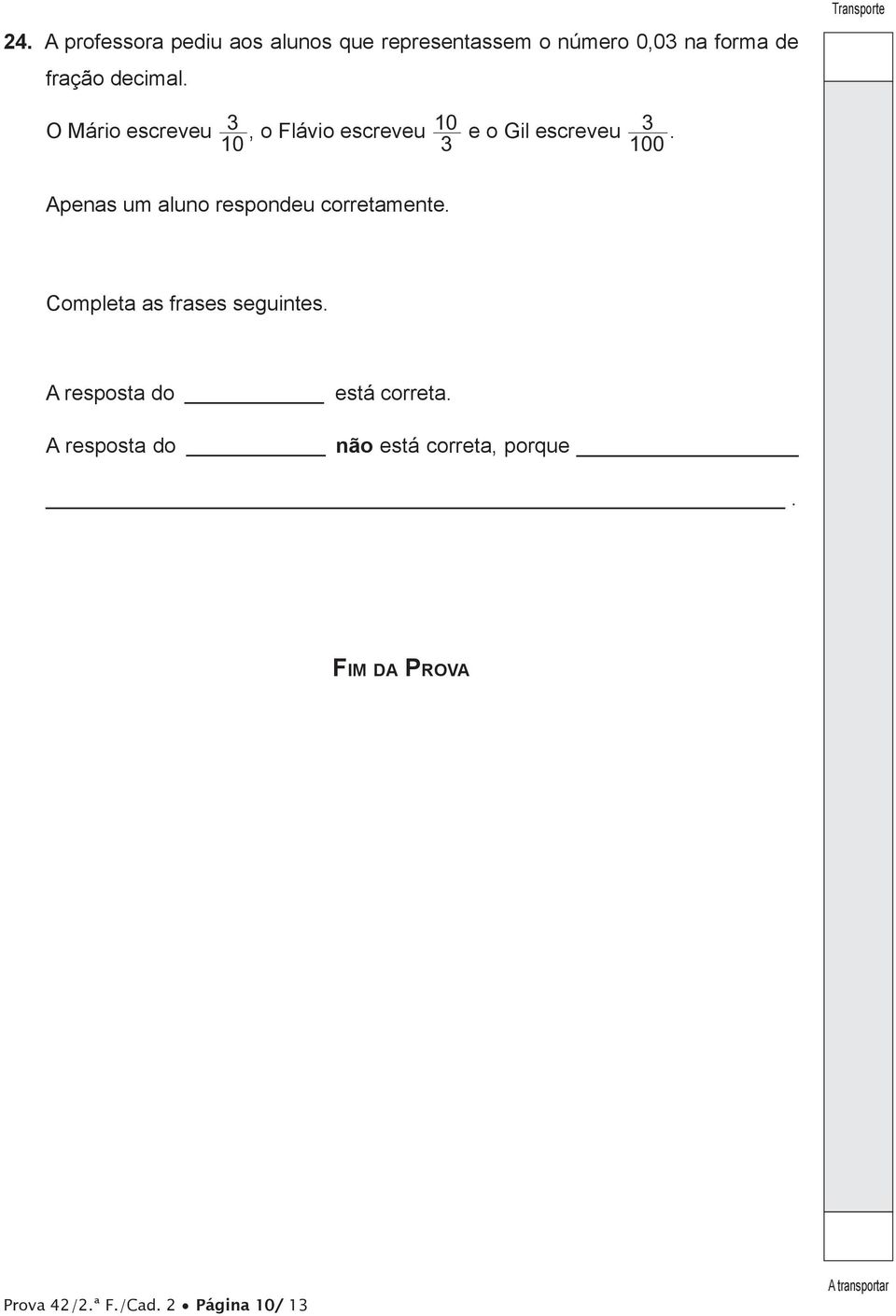 10 3 100 Apenas um aluno respondeu corretamente. Completa as frases seguintes.