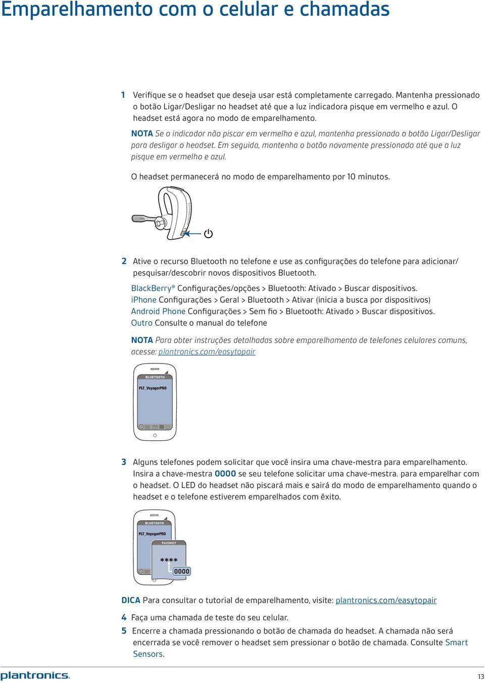 NOTA Se o indicador não piscar em vermelho e azul, mantenha pressionado o botão Ligar/Desligar para desligar o headset.