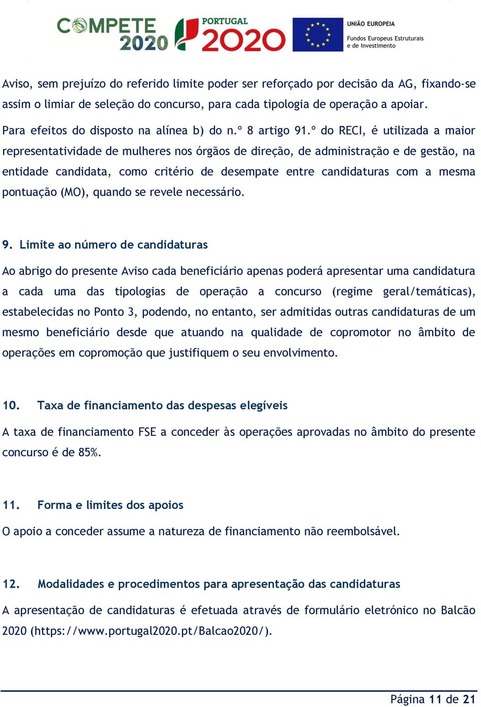 º do RECI, é utilizada a maior representatividade de mulheres nos órgãos de direção, de administração e de gestão, na entidade candidata, como critério de desempate entre candidaturas com a mesma