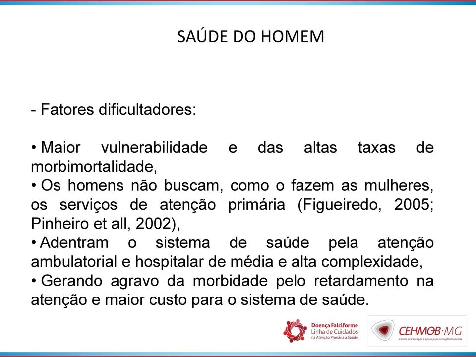 all, 2002), Adentram o sistema de saúde pela atenção ambulatorial e hospitalar de média e alta