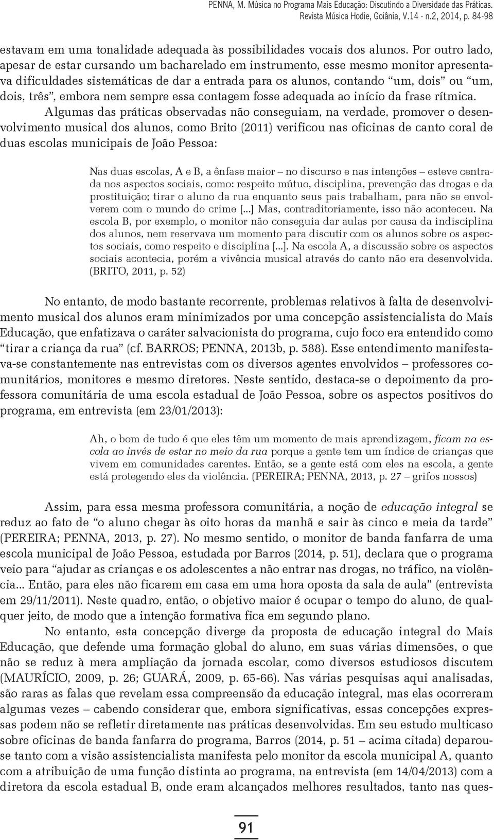 embora nem sempre essa contagem fosse adequada ao início da frase rítmica.