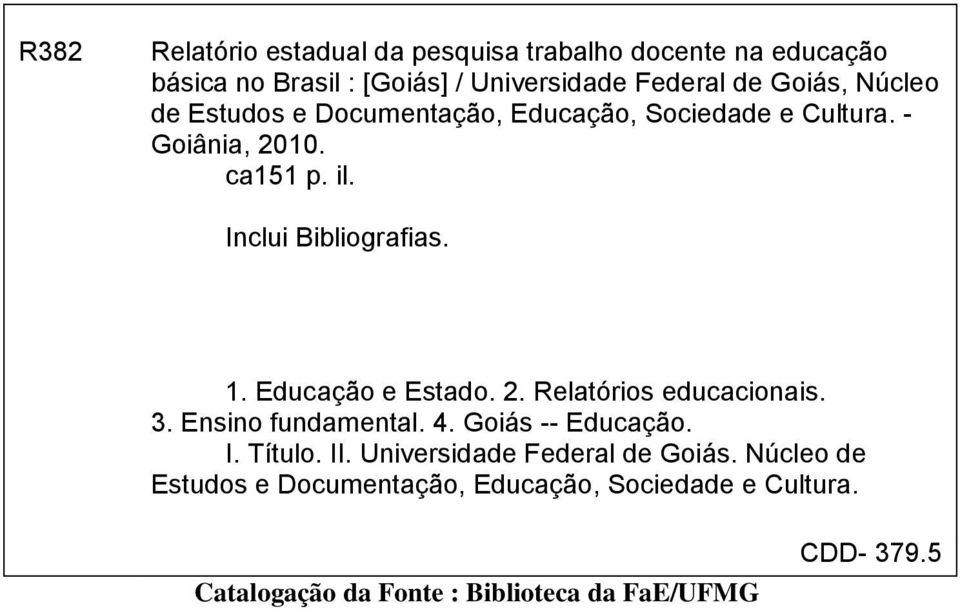Educação e Estado. 2. Relatórios educacionais. 3. Ensino fundamental. 4. Goiás -- Educação. I. Título. II.