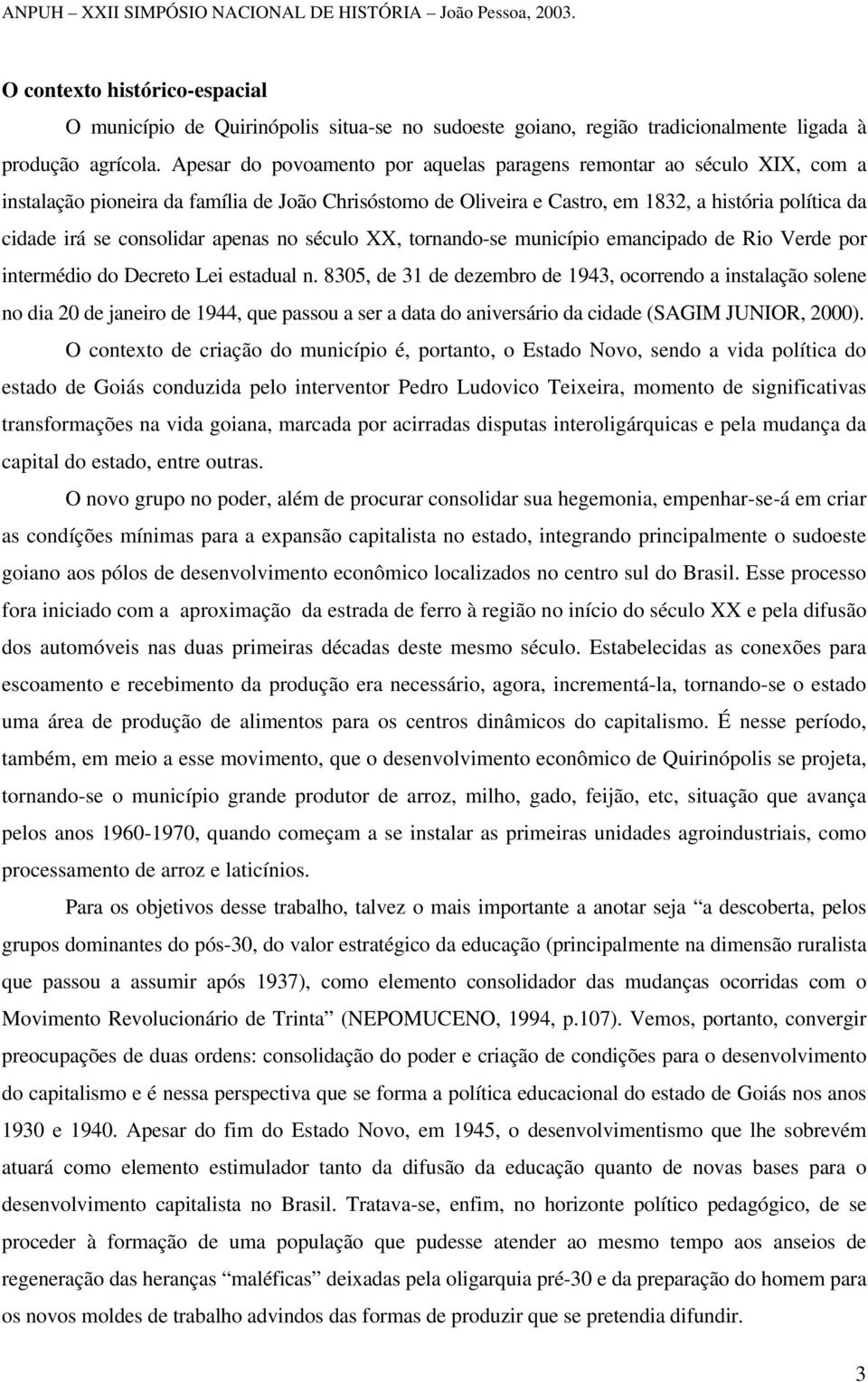 consolidar apenas no século XX, tornando-se município emancipado de Rio Verde por intermédio do Decreto Lei estadual n.