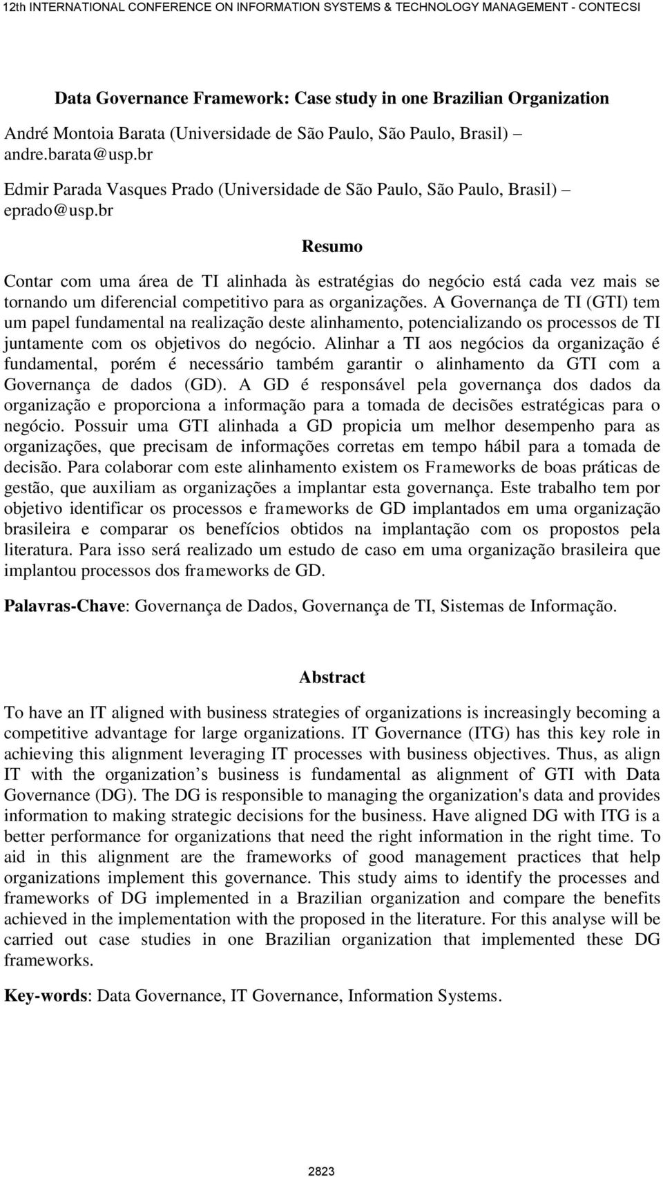 br Resumo Contar com uma área de TI alinhada às estratégias do negócio está cada vez mais se tornando um diferencial competitivo para as organizações.