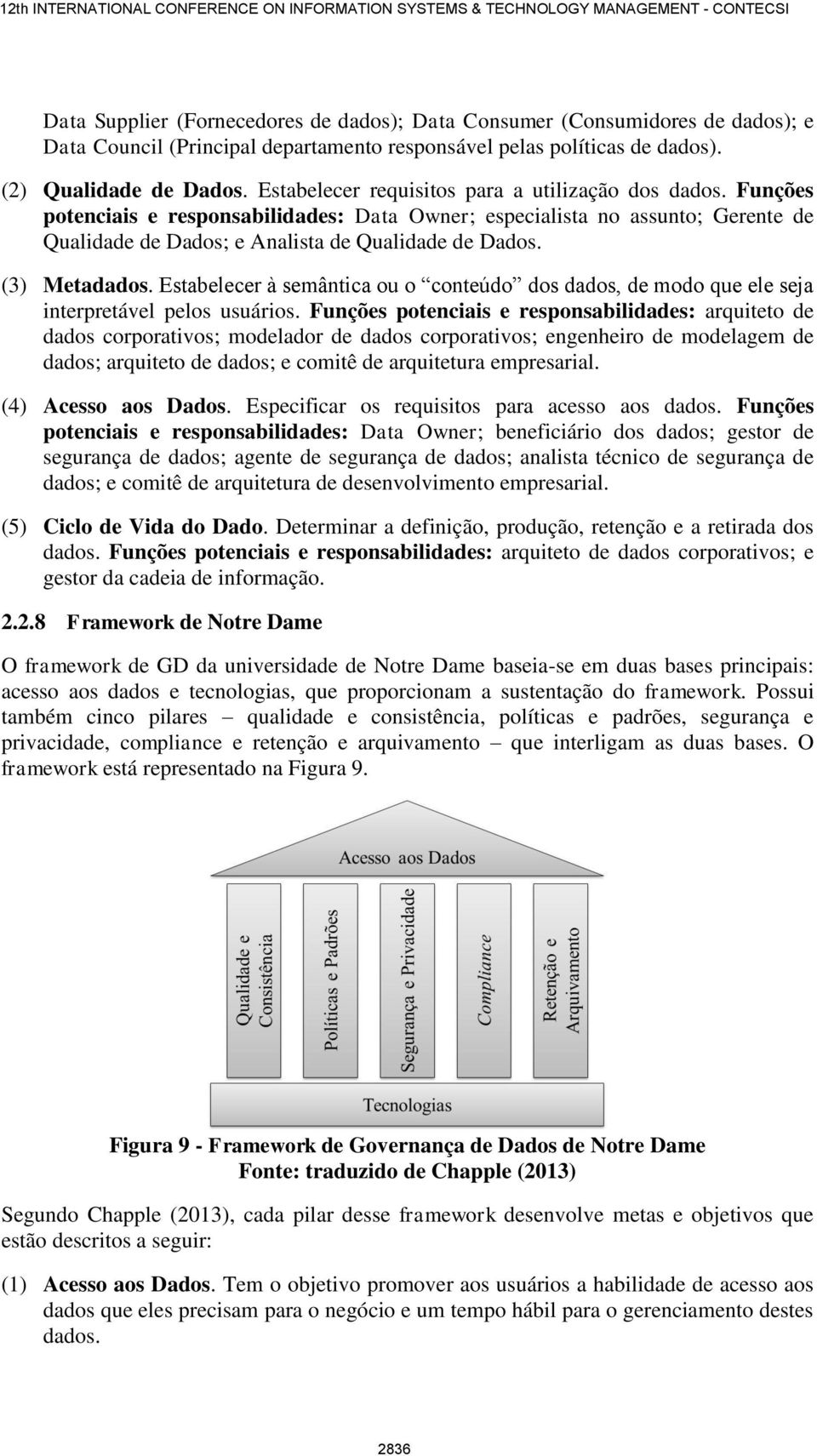 (3) Metadados. Estabelecer à semântica ou o conteúdo dos dados, de modo que ele seja interpretável pelos usuários.