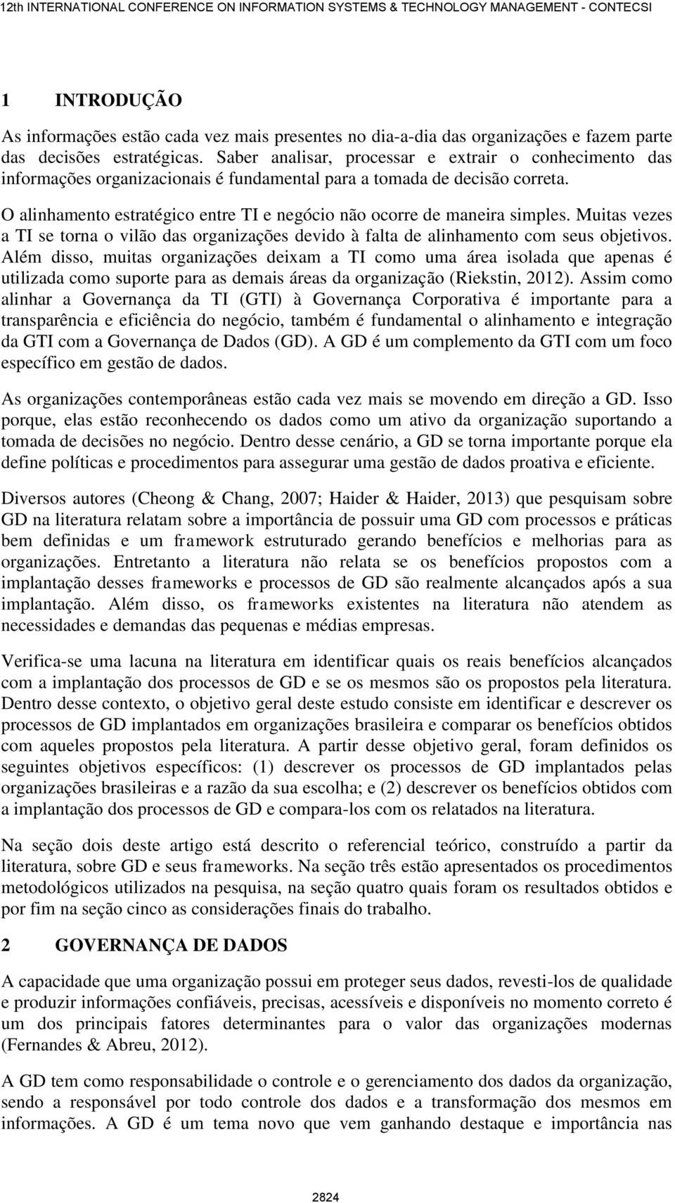 O alinhamento estratégico entre TI e negócio não ocorre de maneira simples. Muitas vezes a TI se torna o vilão das organizações devido à falta de alinhamento com seus objetivos.