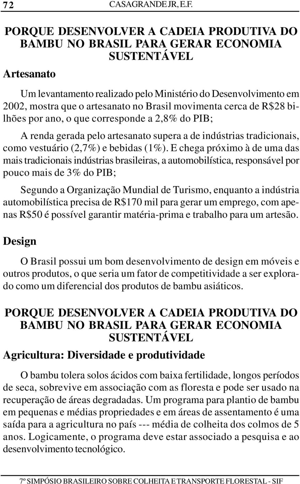 Brasil movimenta cerca de R$28 bilhões por ano, o que corresponde a 2,8% do PIB; A renda gerada pelo artesanato supera a de indústrias tradicionais, como vestuário (2,7%) e bebidas (1%).