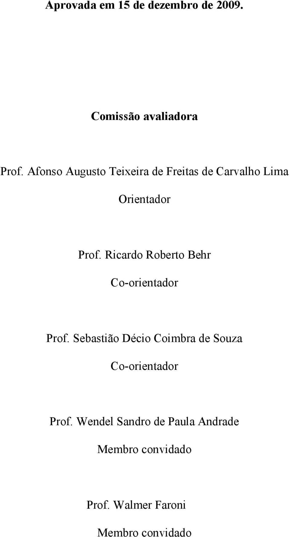 Ricardo Roberto Behr Co-orientador Prof.