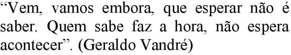 Quem sabe faz a hora, não