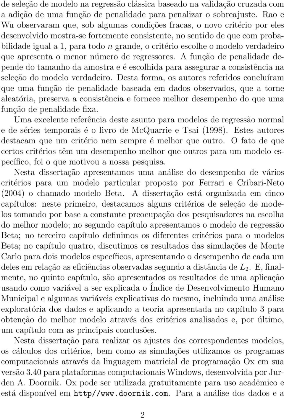 critério escolhe o modelo verdadeiro que apresenta o menor número de regressores.