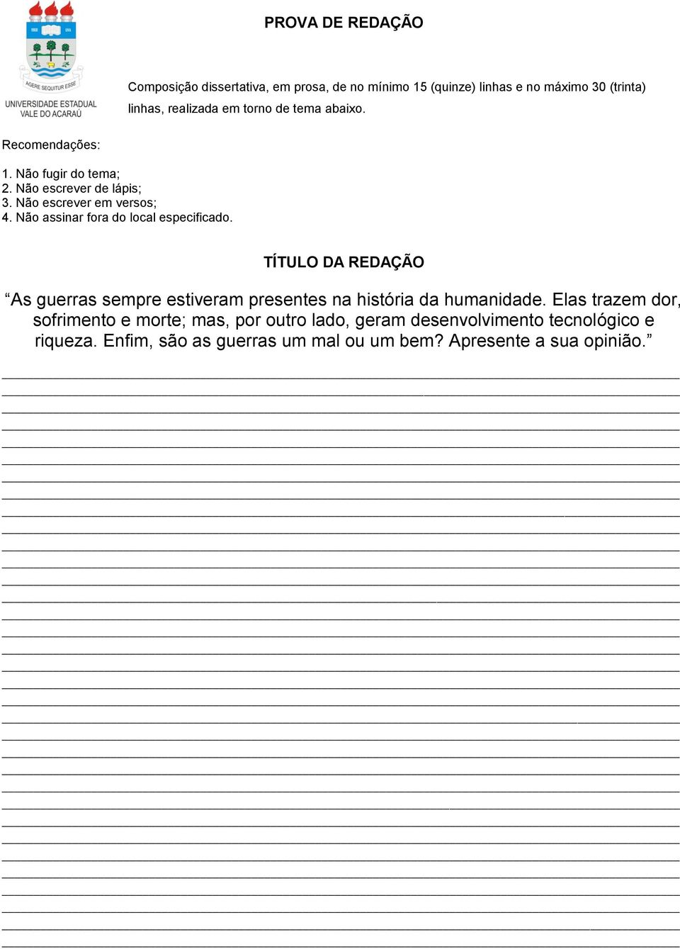 Não assinar fora do local especificado. TÍTULO DA REDAÇÃO As guerras sempre estiveram presentes na história da humanidade.