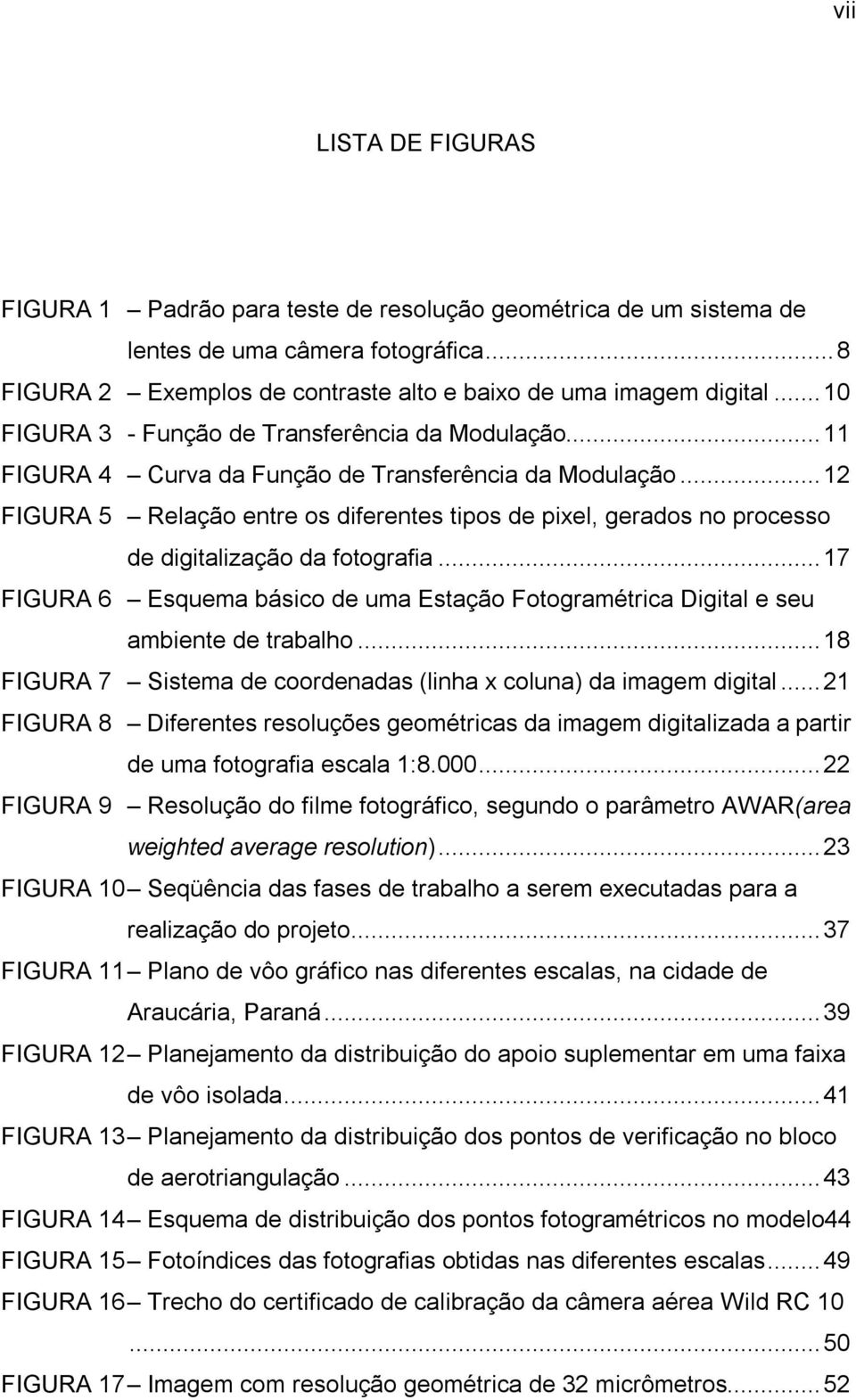 ..12 FIGURA 5 Relação entre os diferentes tipos de pixel, gerados no processo de digitalização da fotografia.