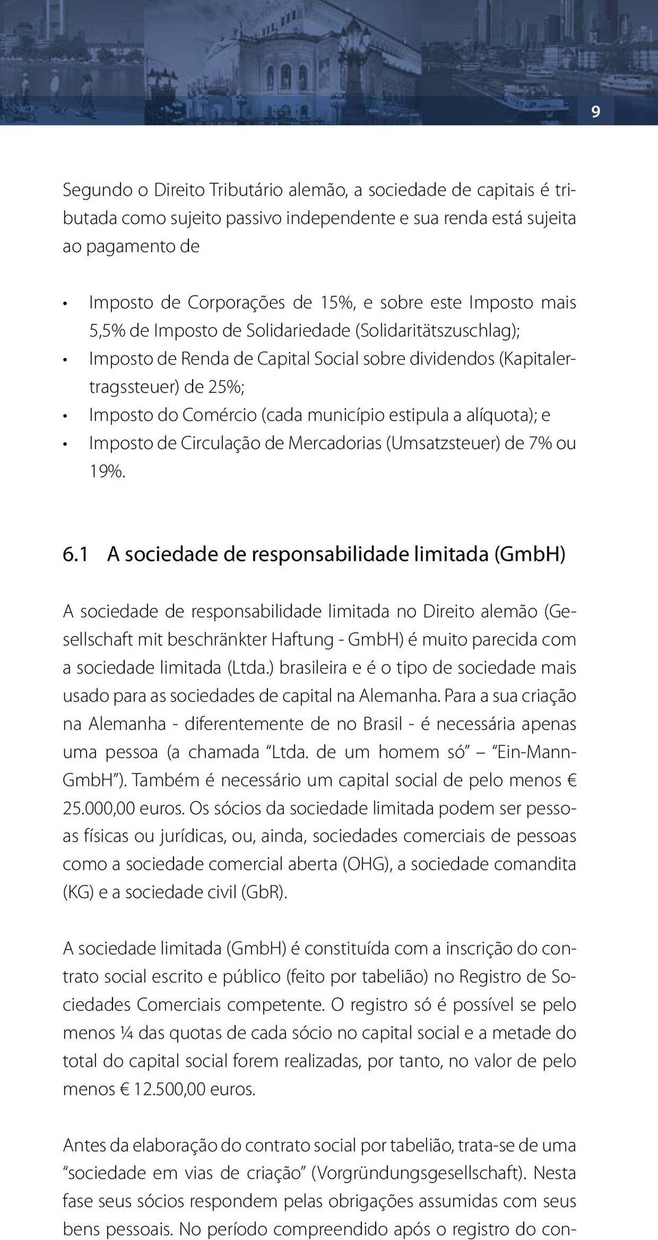 alíquota); e Imposto de Circulação de Mercadorias (Umsatzsteuer) de 7% ou 19%. 6.