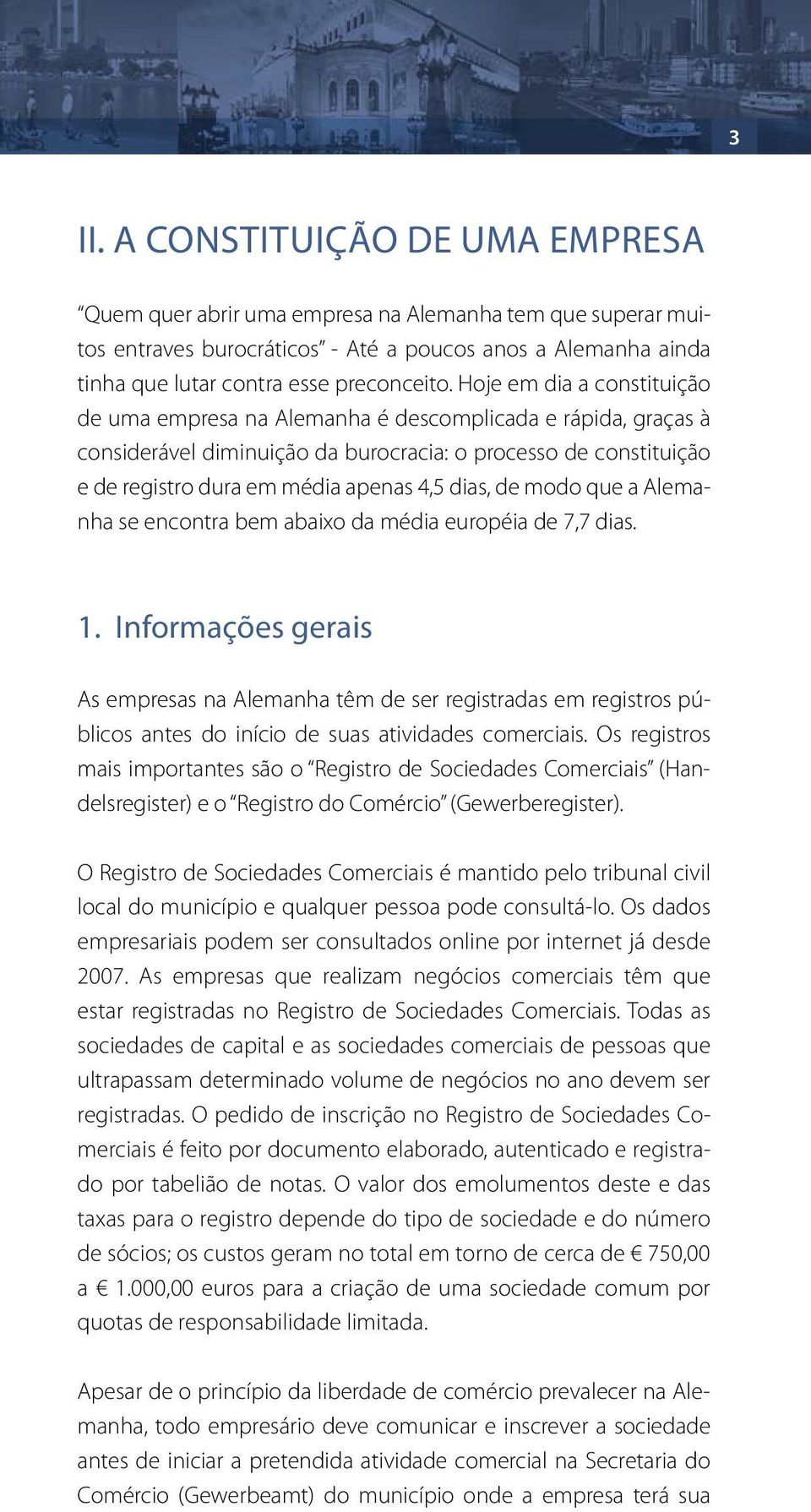 de modo que a Alemanha se encontra bem abaixo da média européia de 7,7 dias. 1.