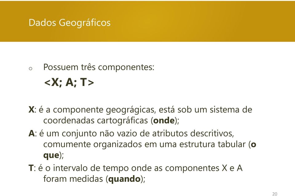 cnjunt nã vazi de atributs descritivs, cmumente rganizads em uma