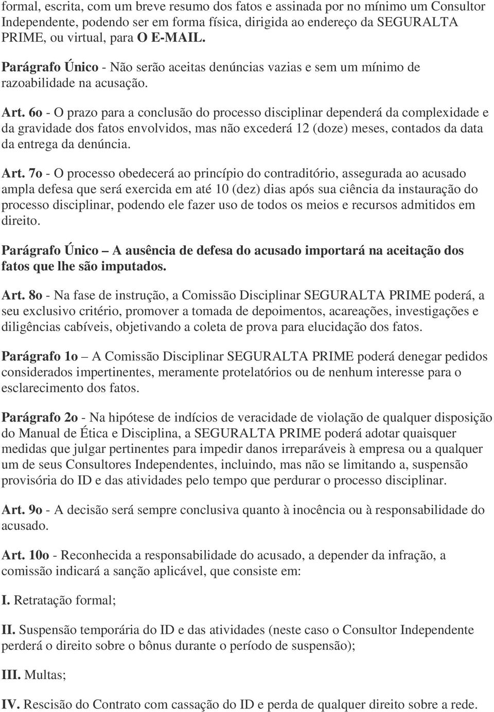 6o - O prazo para a conclusão do processo disciplinar dependerá da complexidade e da gravidade dos fatos envolvidos, mas não excederá 12 (doze) meses, contados da data da entrega da denúncia. Art.