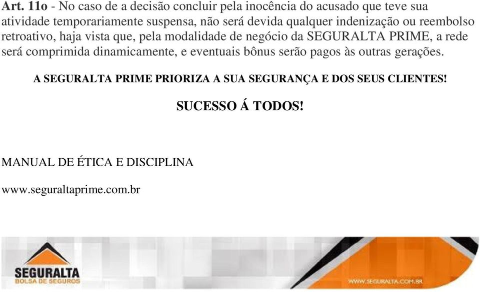 SEGURALTA PRIME, a rede será comprimida dinamicamente, e eventuais bônus serão pagos às outras gerações.