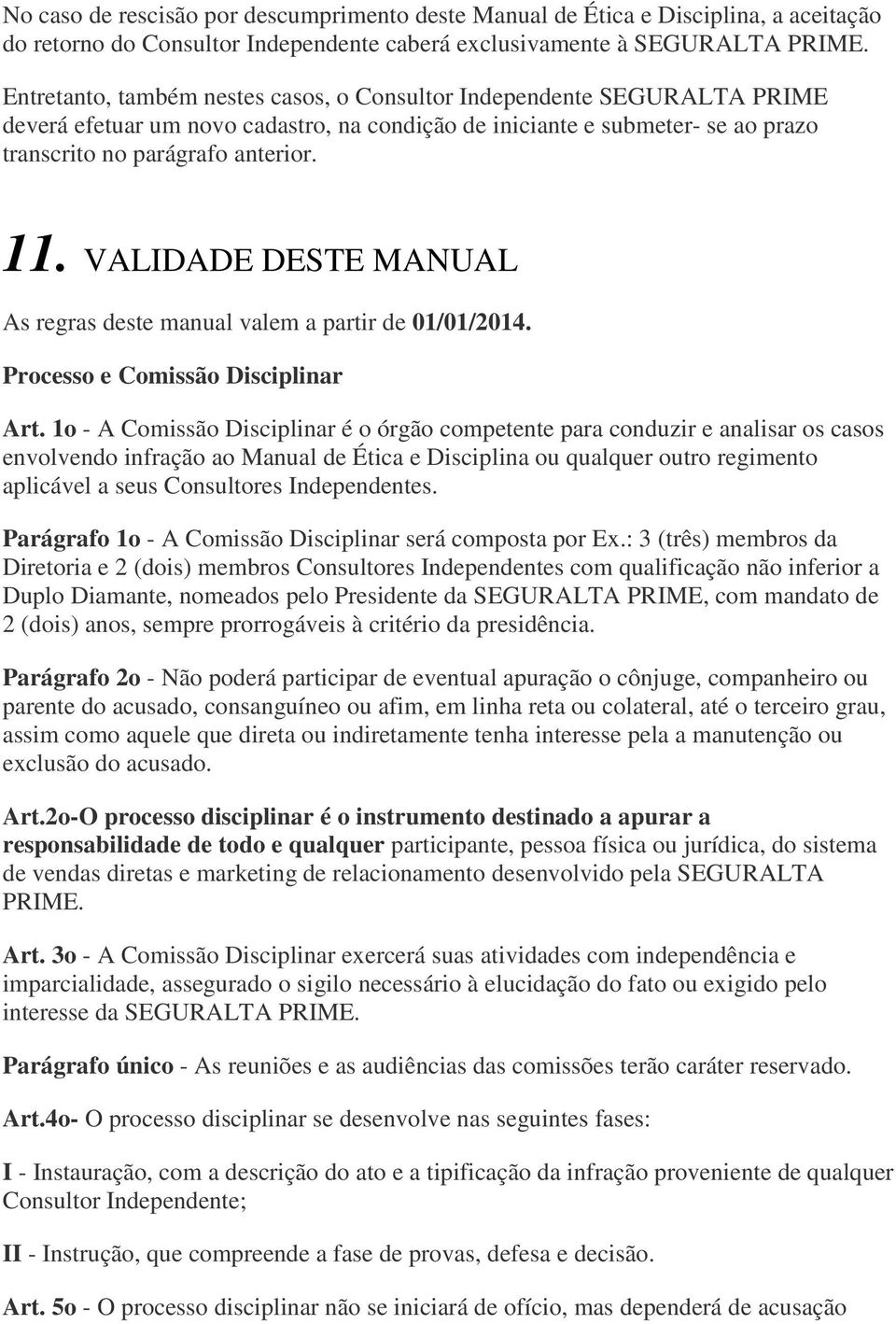 VALIDADE DESTE MANUAL As regras deste manual valem a partir de 01/01/2014. Processo e Comissão Disciplinar Art.