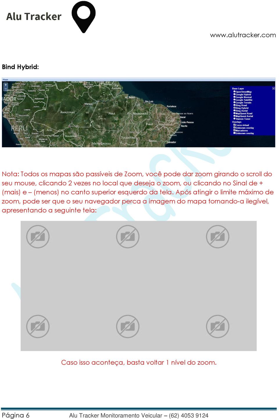 Após atingir o limite máximo de zoom, pode ser que o seu navegador perca a imagem do mapa tornando-a ilegível,