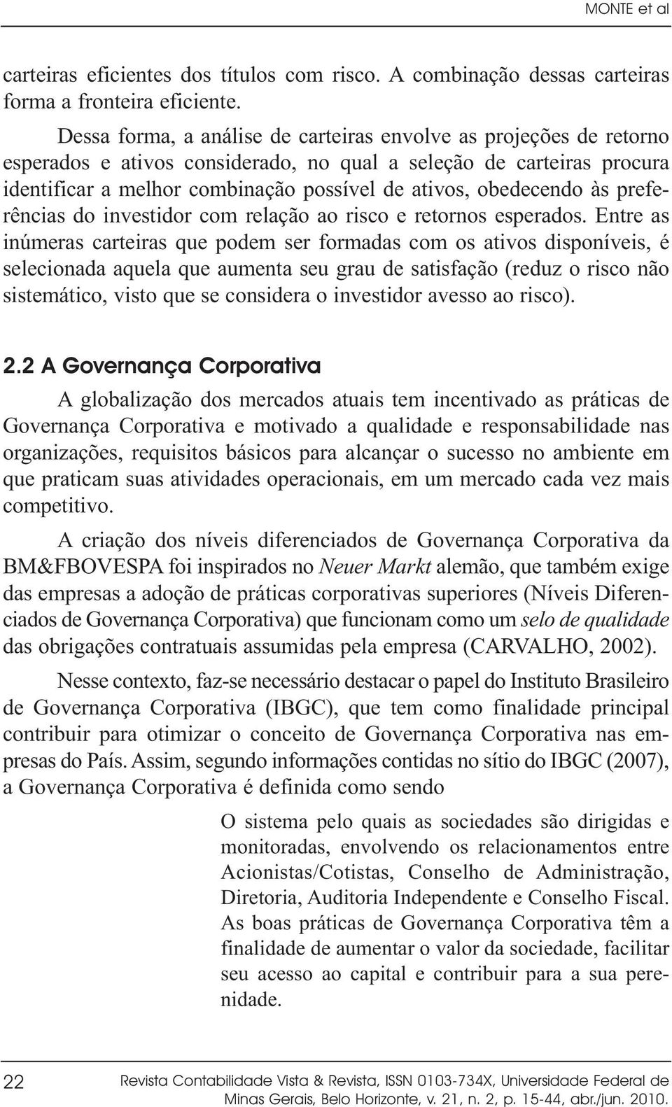 obedecendo às preferências do investidor com relação ao risco e retornos esperados.