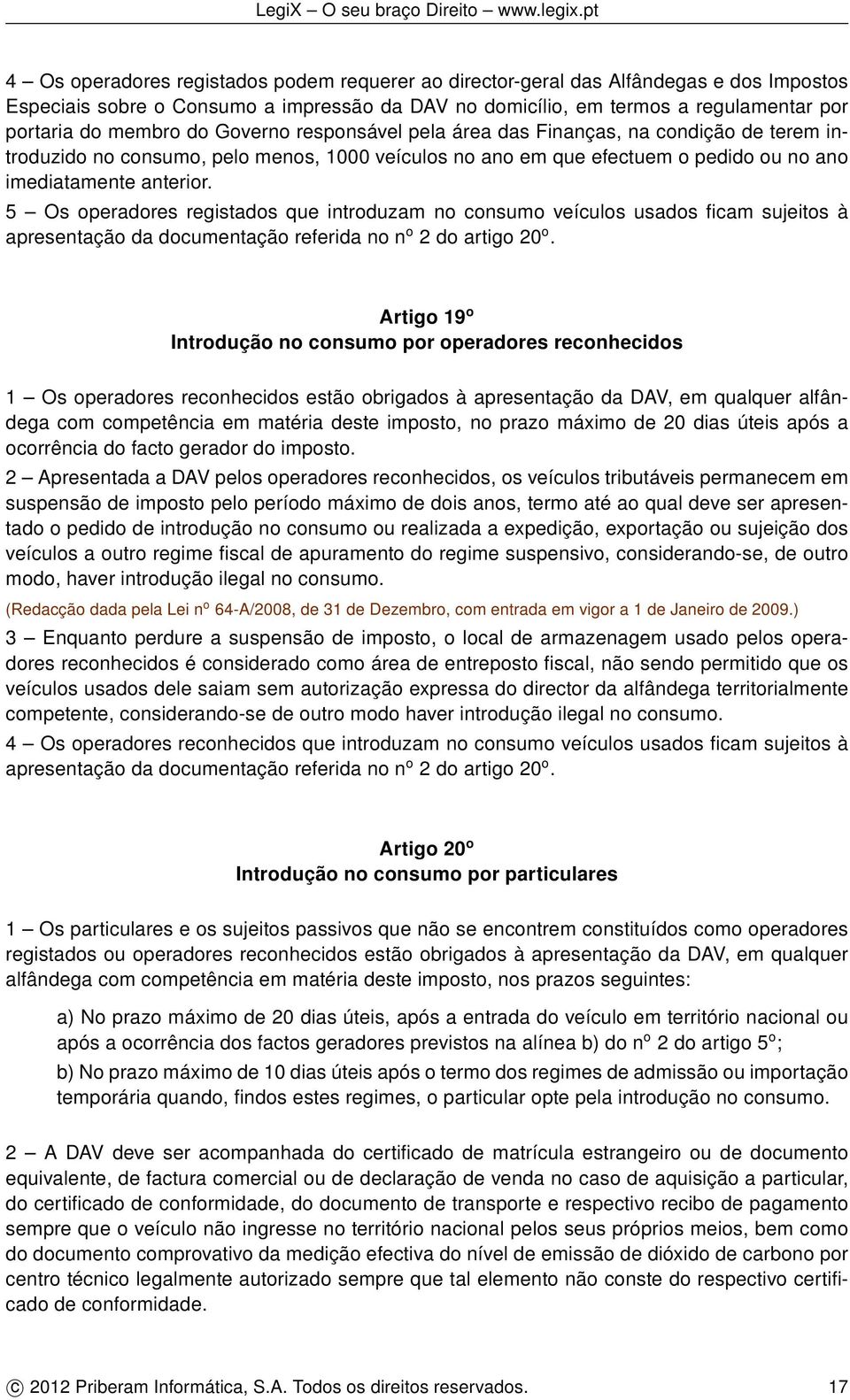 5 Os operadores registados que introduzam no consumo veículos usados ficam sujeitos à apresentação da documentação referida no n o 2 do artigo 20 o.