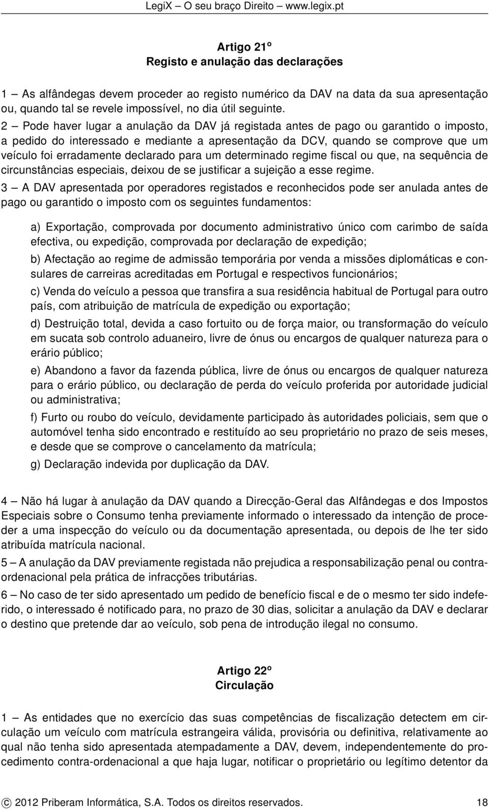 declarado para um determinado regime fiscal ou que, na sequência de circunstâncias especiais, deixou de se justificar a sujeição a esse regime.