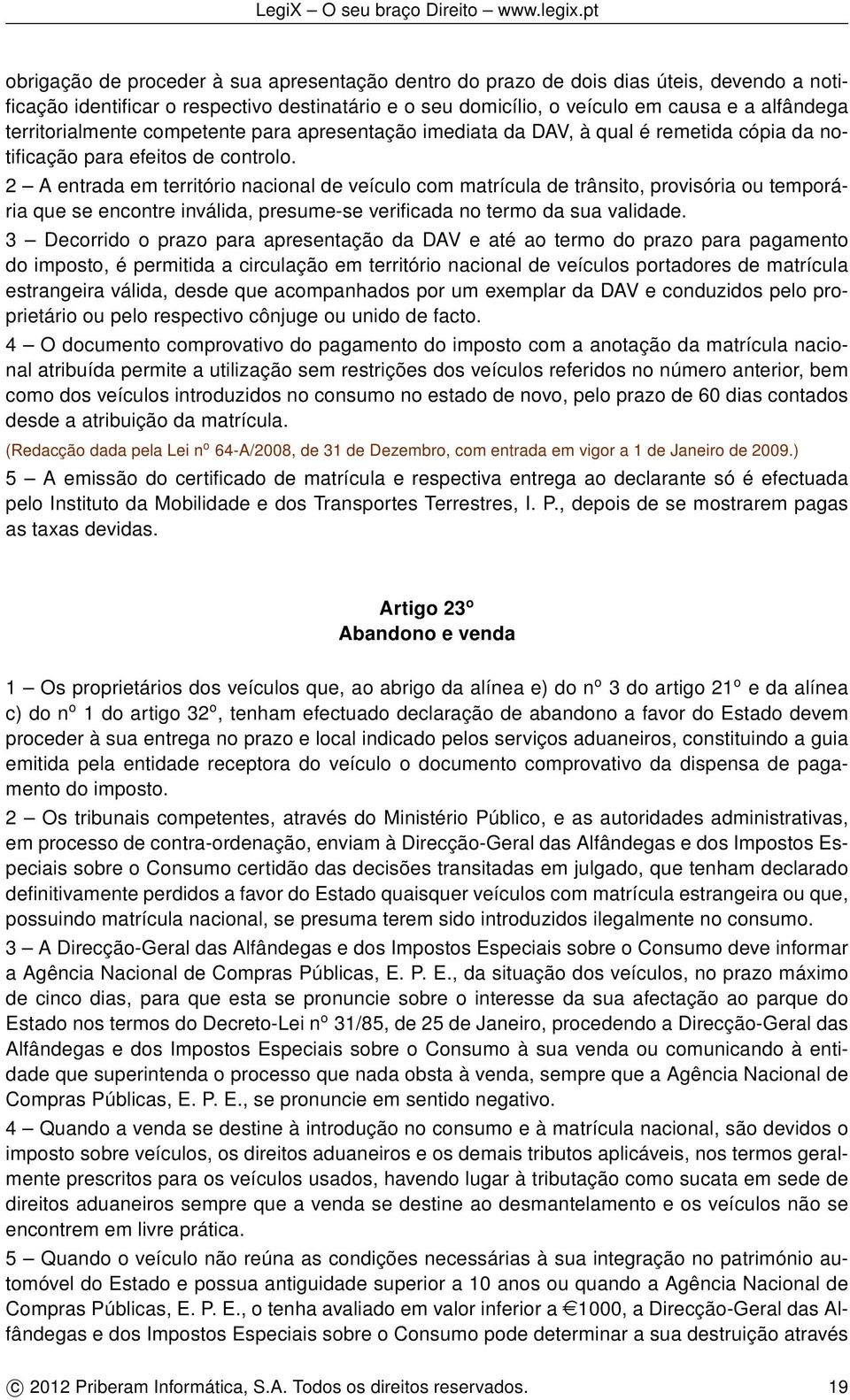 2 A entrada em território nacional de veículo com matrícula de trânsito, provisória ou temporária que se encontre inválida, presume-se verificada no termo da sua validade.