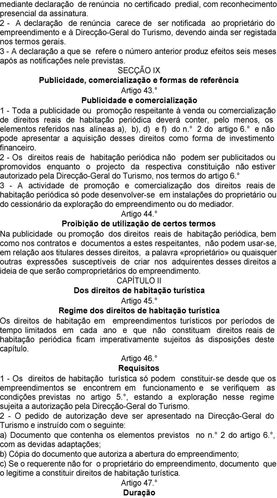 3 - A declaração a que se refere o número anterior produz efeitos seis meses após as notificações nele previstas. SECÇÃO IX Publicidade, comercialização e formas de referência Artigo 43.