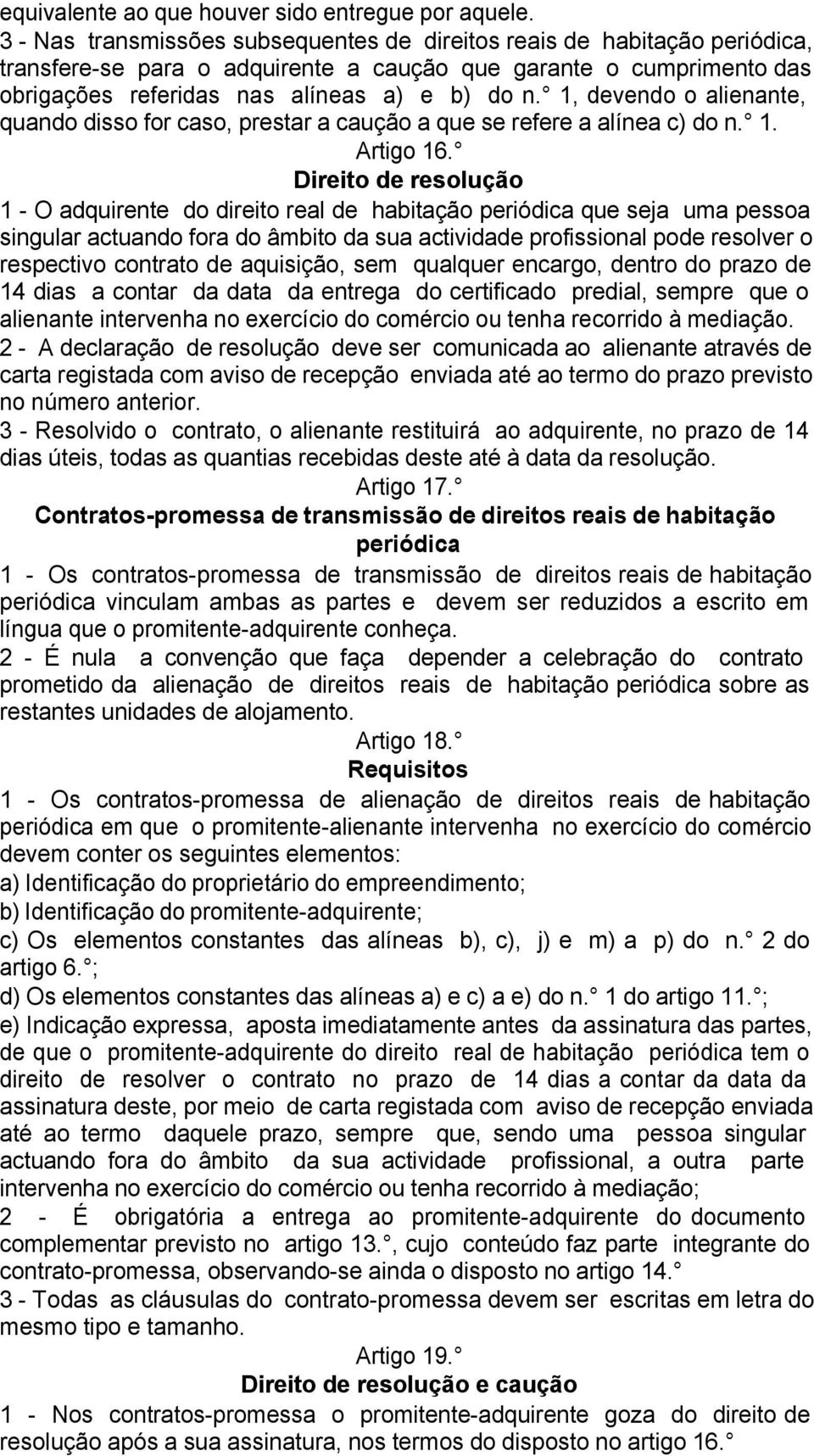 1, devendo o alienante, quando disso for caso, prestar a caução a que se refere a alínea c) do n. 1. Artigo 16.