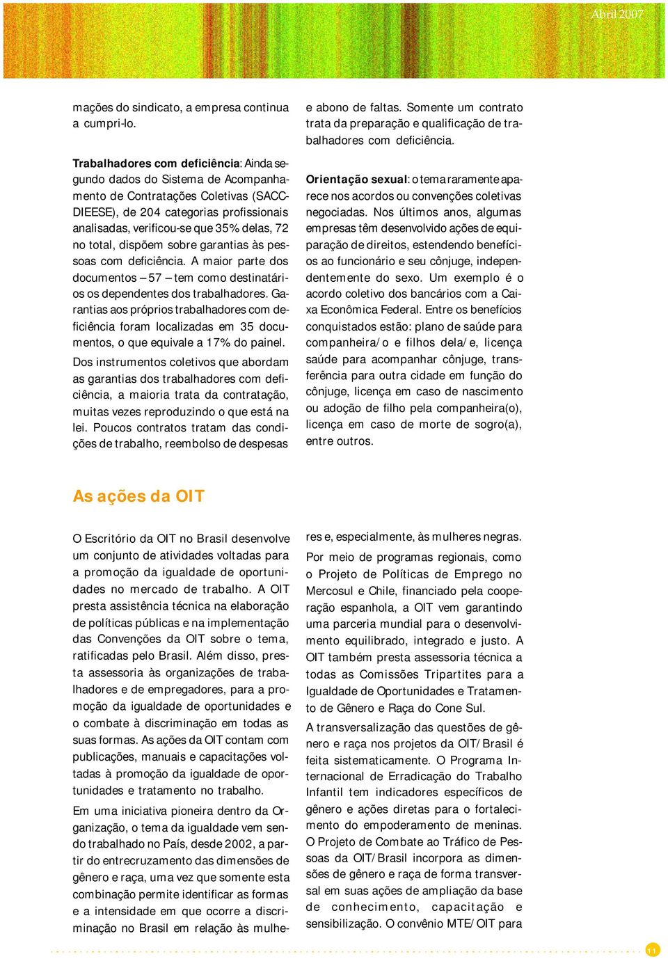 total, dispõem sobre garantias às pessoas com deficiência. A maior parte dos documentos 57 tem como destinatários os dependentes dos trabalhadores.