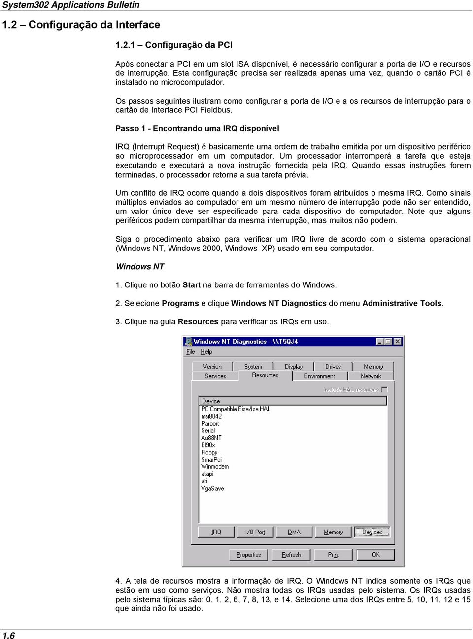 Os passos seguintes ilustram como configurar a porta de I/O e a os recursos de interrupção para o cartão de Interface PCI Fieldbus.