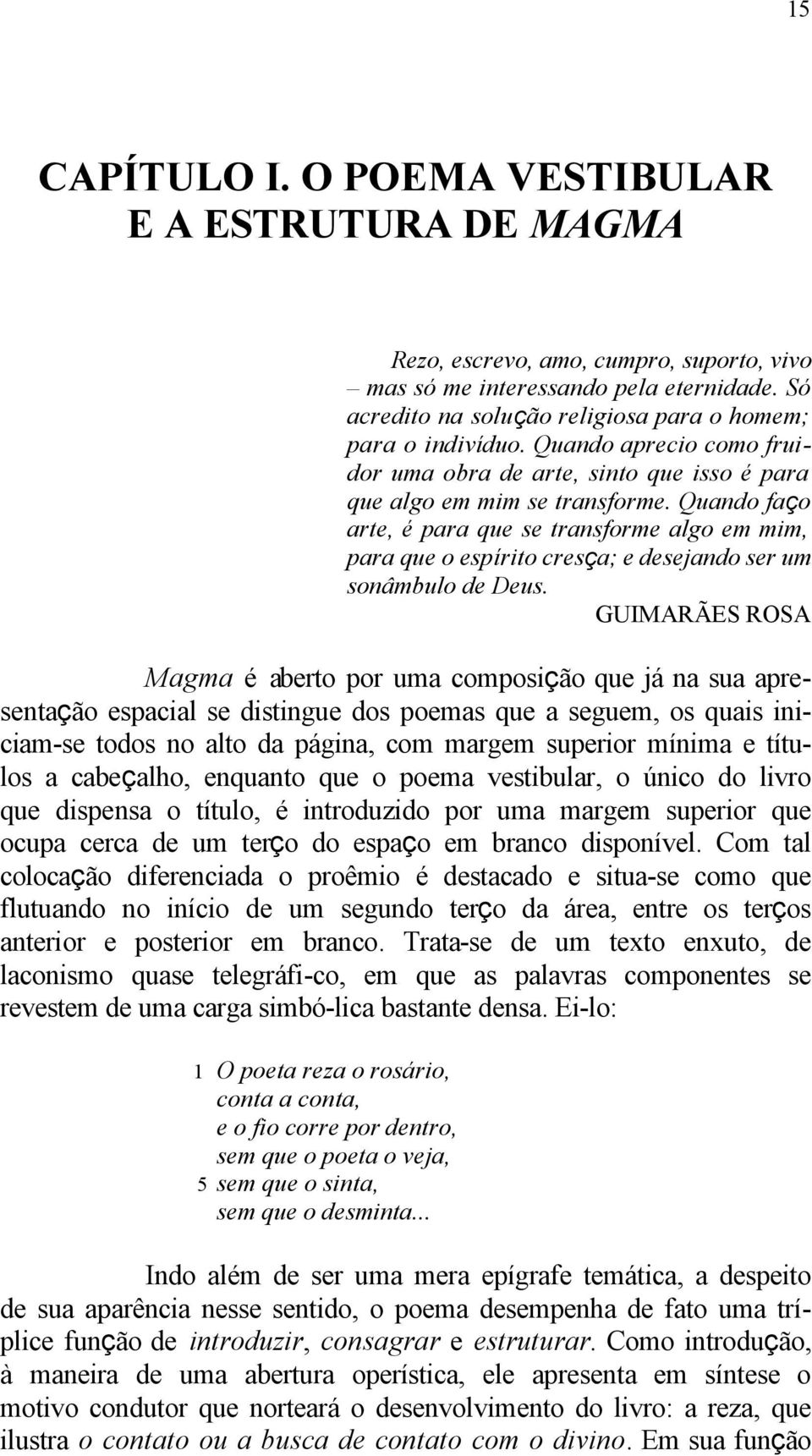 Quando faço arte, é para que se transforme algo em mim, para que o espírito cresça; e desejando ser um sonâmbulo de Deus.