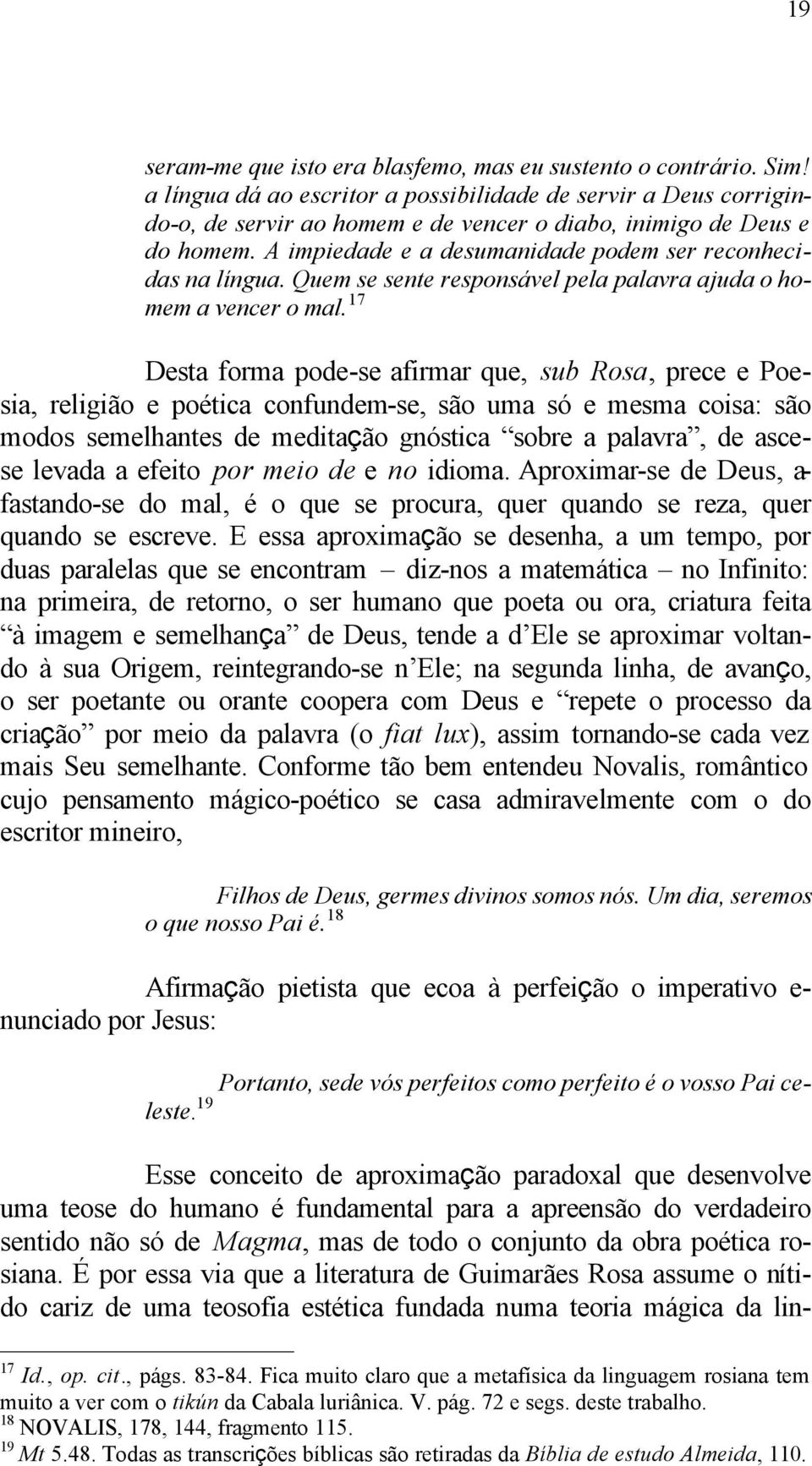 A impiedade e a desumanidade podem ser reconhecidas na língua. Quem se sente responsável pela palavra ajuda o homem a vencer o mal.