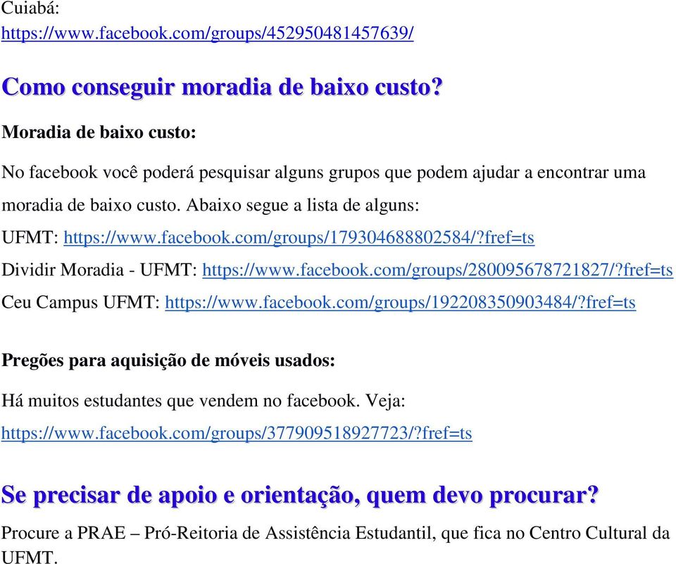 fref=ts Dividir Moradia - UFMT: https://www.facebook.com/groups/280095678721827/?fref=ts Ceu Campus UFMT: https://www.facebook.com/groups/192208350903484/?