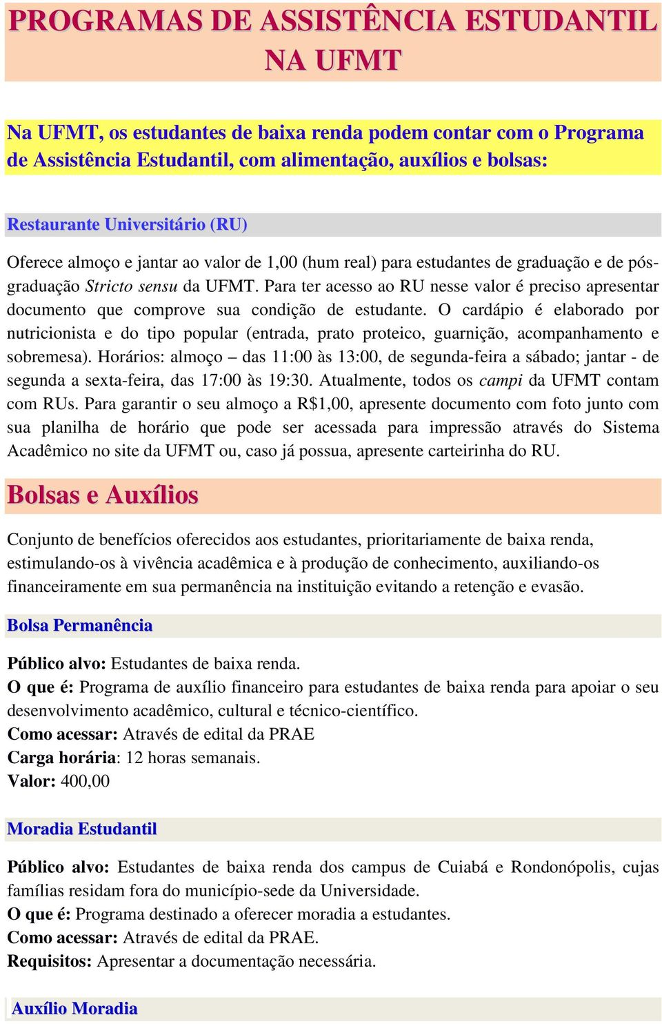 Para ter acesso ao RU nesse valor é preciso apresentar documento que comprove sua condição de estudante.