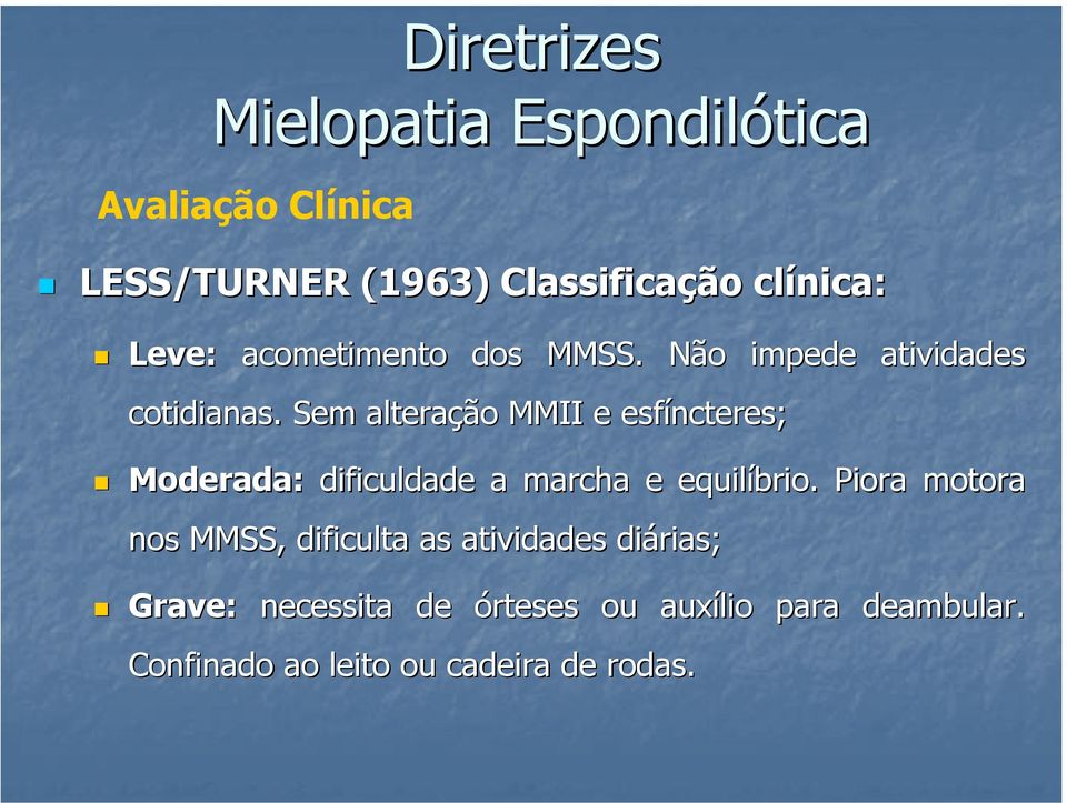 Sem alteração MMII e esfíncteres; Moderada: dificuldade a marcha e equilíbrio.