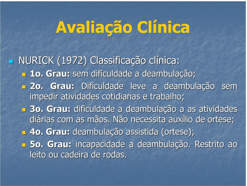 Grau: dificuldade a deambulação a as atividades diárias com as mãos.