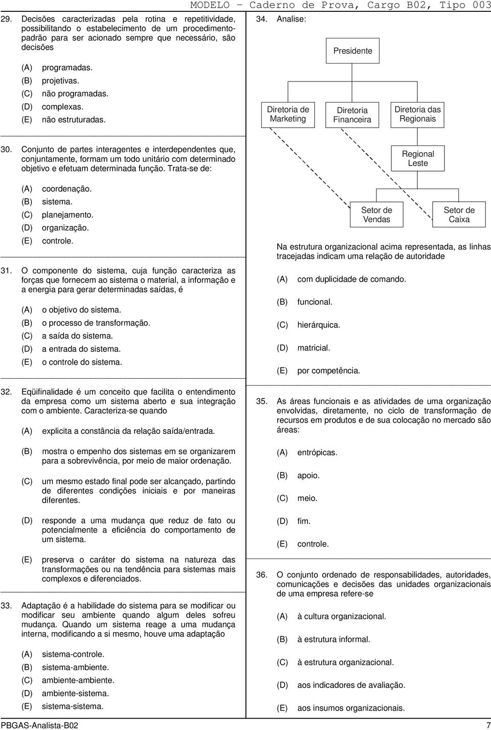 Conjunto de partes interagentes e interdependentes que, conjuntamente, formam um todo unitário com determinado objetivo e efetuam determinada função. Trata-se de: Regional Leste coordenação. sistema.