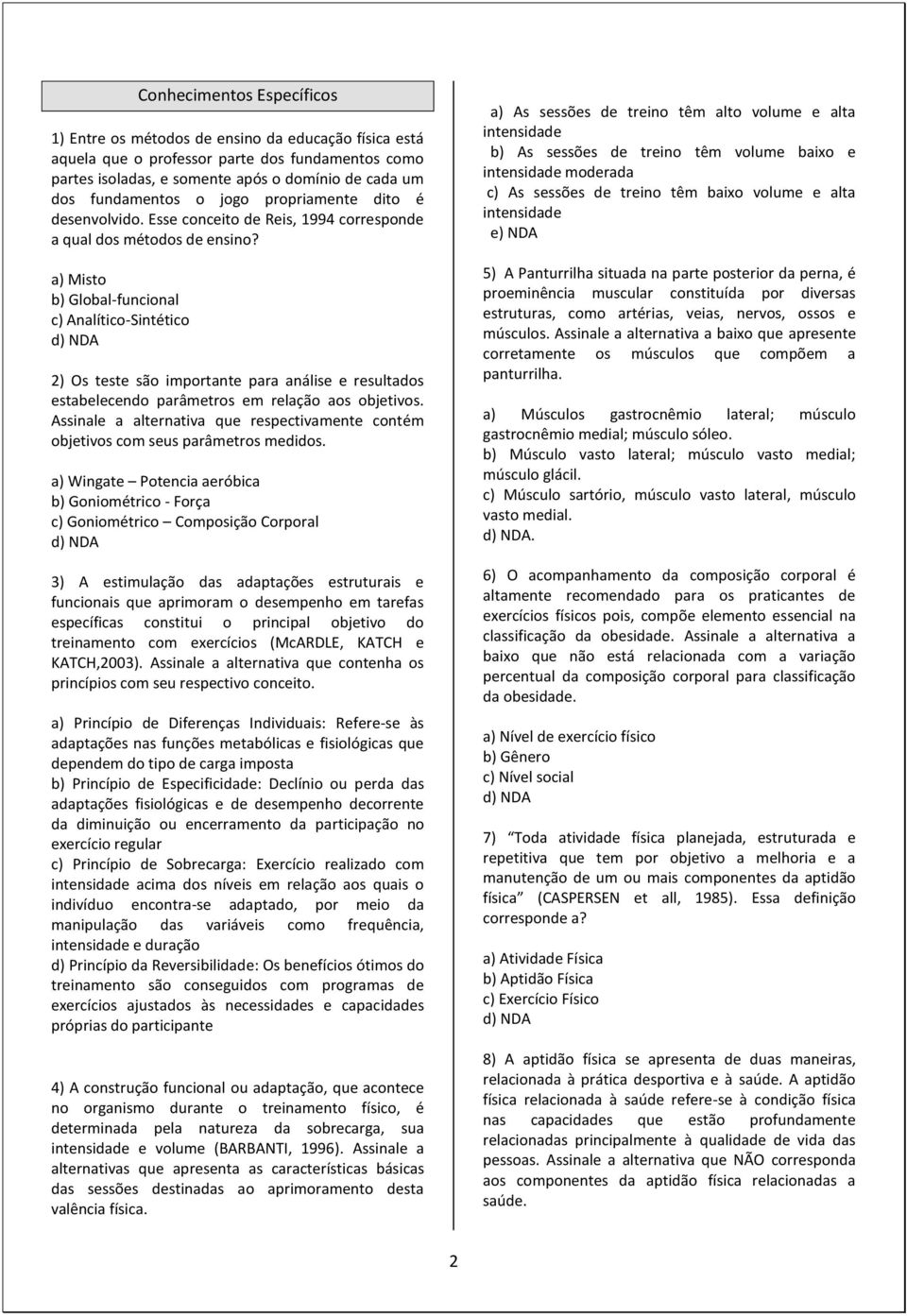 a) Misto b) Global-funcional c) Analítico-Sintético 2) Os teste são importante para análise e resultados estabelecendo parâmetros em relação aos objetivos.