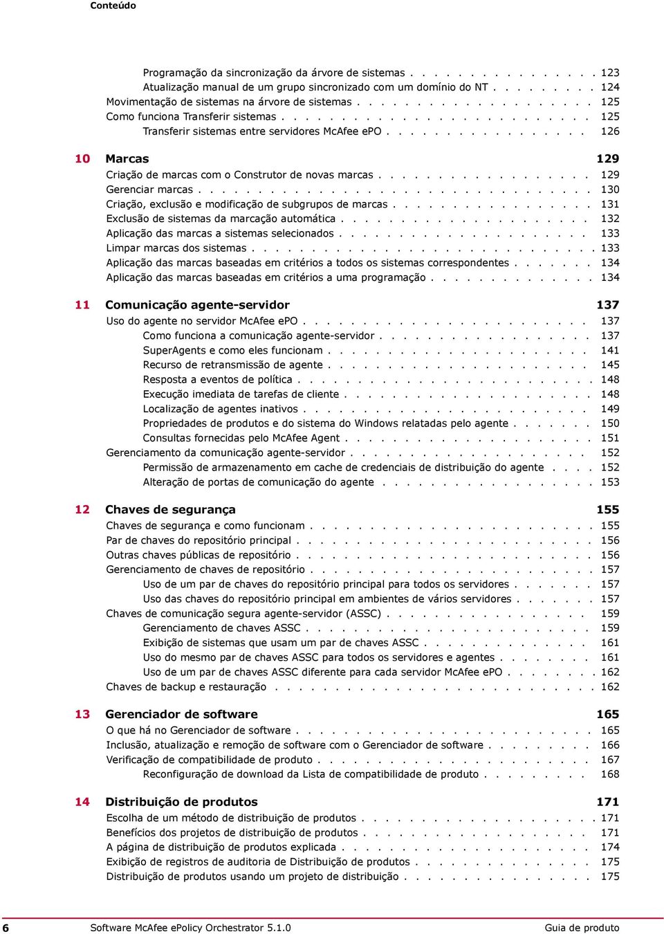 ................ 126 10 Marcas 129 Criação de marcas com o Construtor de novas marcas.................. 129 Gerenciar marcas................................. 130 Criação, exclusão e modificação de subgrupos de marcas.