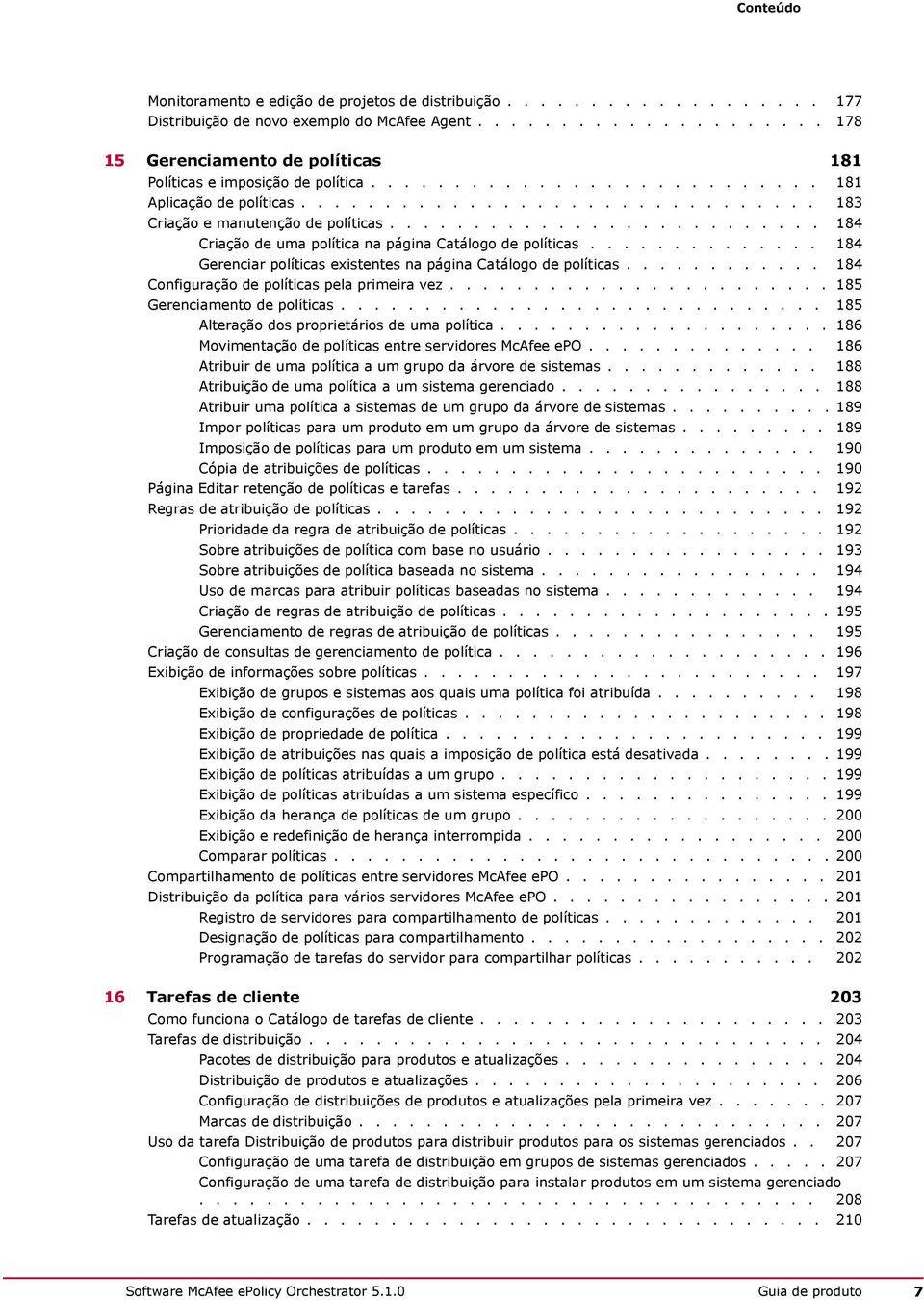 ......................... 184 Criação de uma política na página Catálogo de políticas.............. 184 Gerenciar políticas existentes na página Catálogo de políticas.