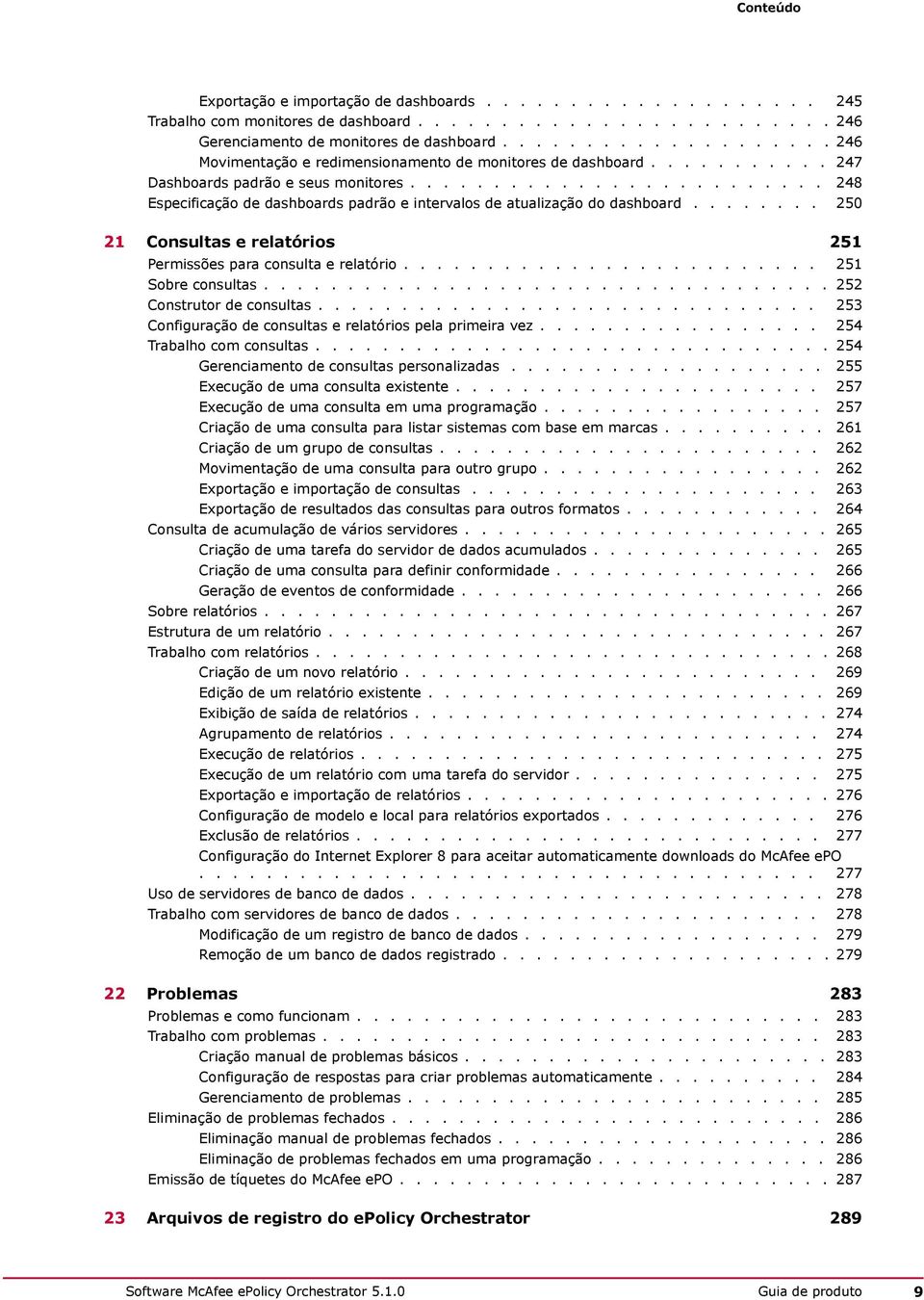 ........................ 248 Especificação de dashboards padrão e intervalos de atualização do dashboard........ 250 21 Consultas e relatórios 251 Permissões para consulta e relatório.