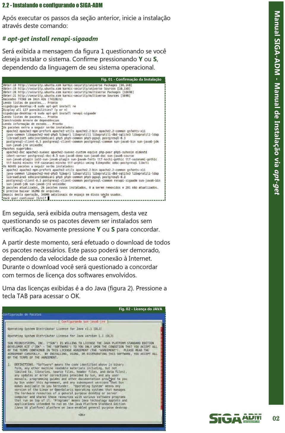 01 - Confirmação da Instalação Em seguida, será exibida outra mensagem, desta vez questionando se os pacotes devem ser instalados sem verificação. Novamente pressione Y ou S para concordar.