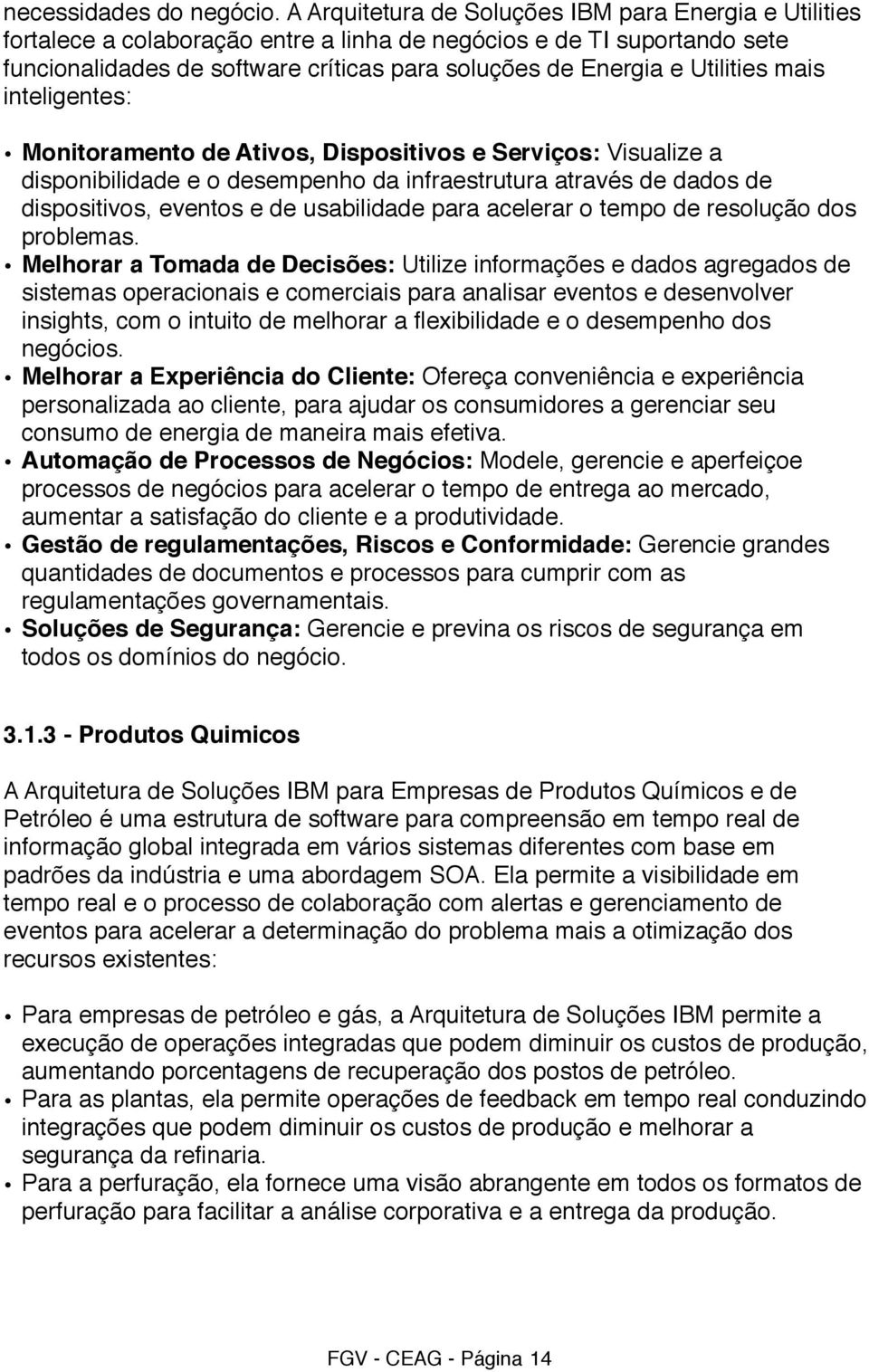 Utilities mais inteligentes: Monitoramento de Ativos, Dispositivos e Serviços: Visualize a disponibilidade e o desempenho da infraestrutura através de dados de dispositivos, eventos e de usabilidade