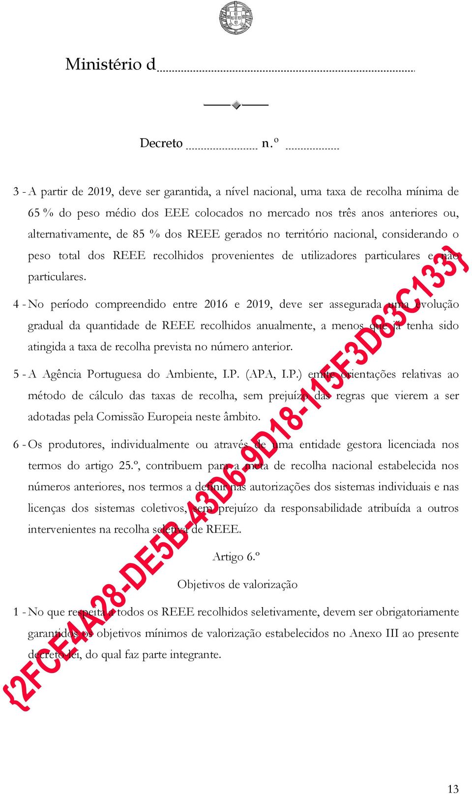 4 - No período compreendido entre 2016 e 2019, deve ser assegurada uma evolução gradual da quantidade de REEE recolhidos anualmente, a menos que já tenha sido atingida a taxa de recolha prevista no