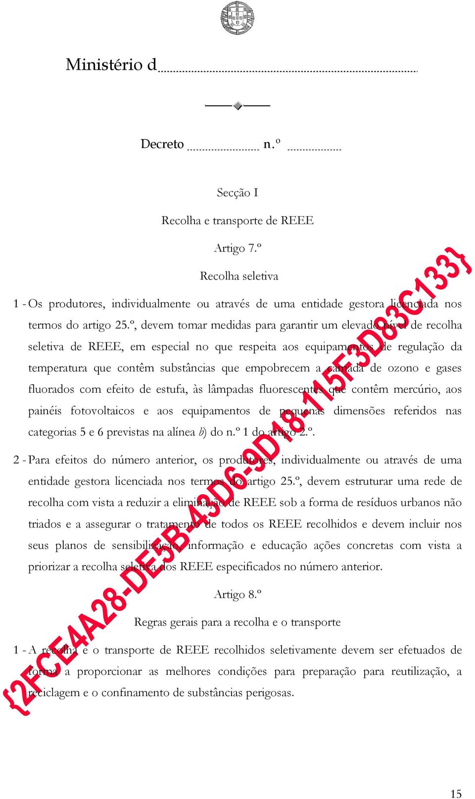 camada de ozono e gases fluorados com efeito de estufa, às lâmpadas fluorescentes que contêm mercúrio, aos painéis fotovoltaicos e aos equipamentos de pequenas dimensões referidos nas categorias 5 e